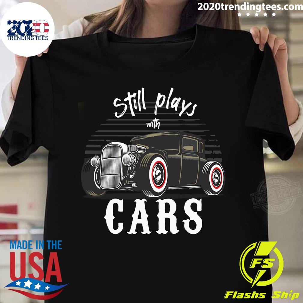 i still play with cars shirt