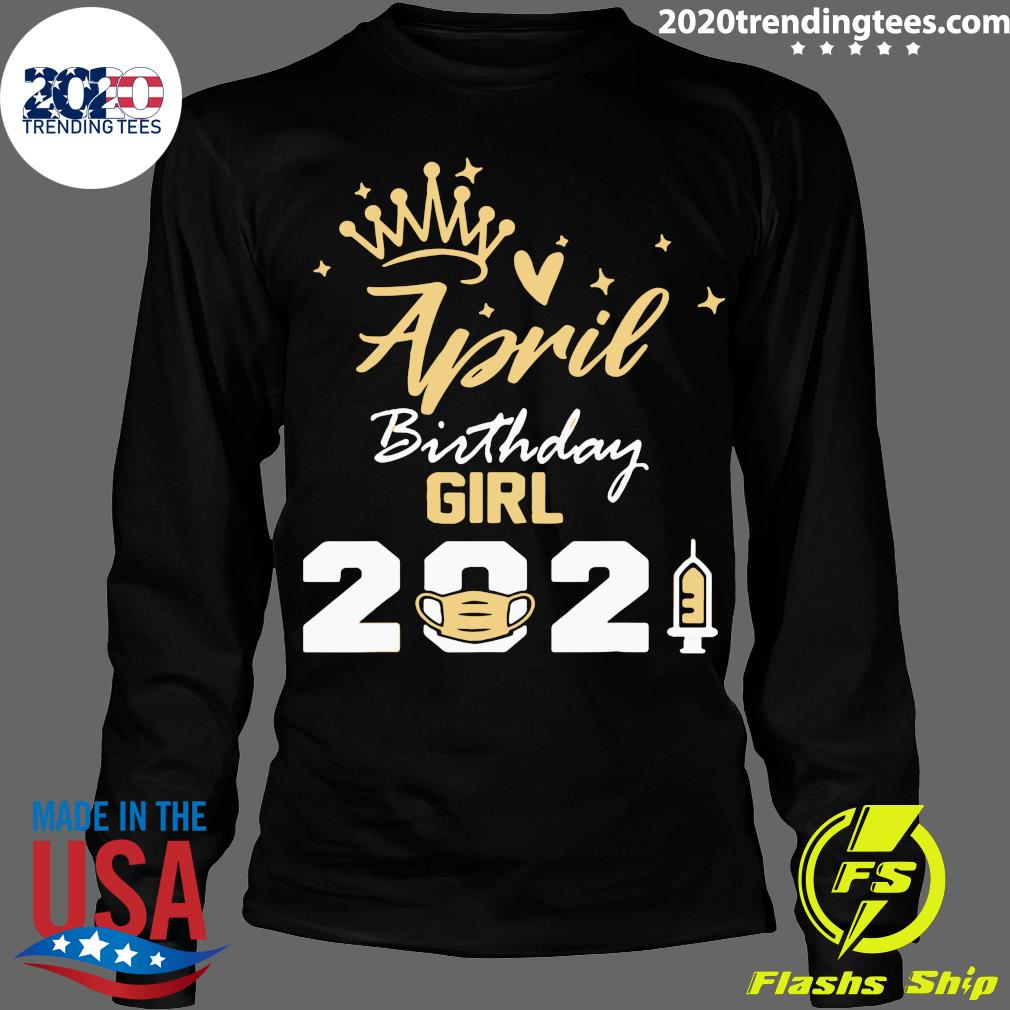 April Birthday Girl 2021 Social Distance Birthday Quarantine Shirt Longsleeve