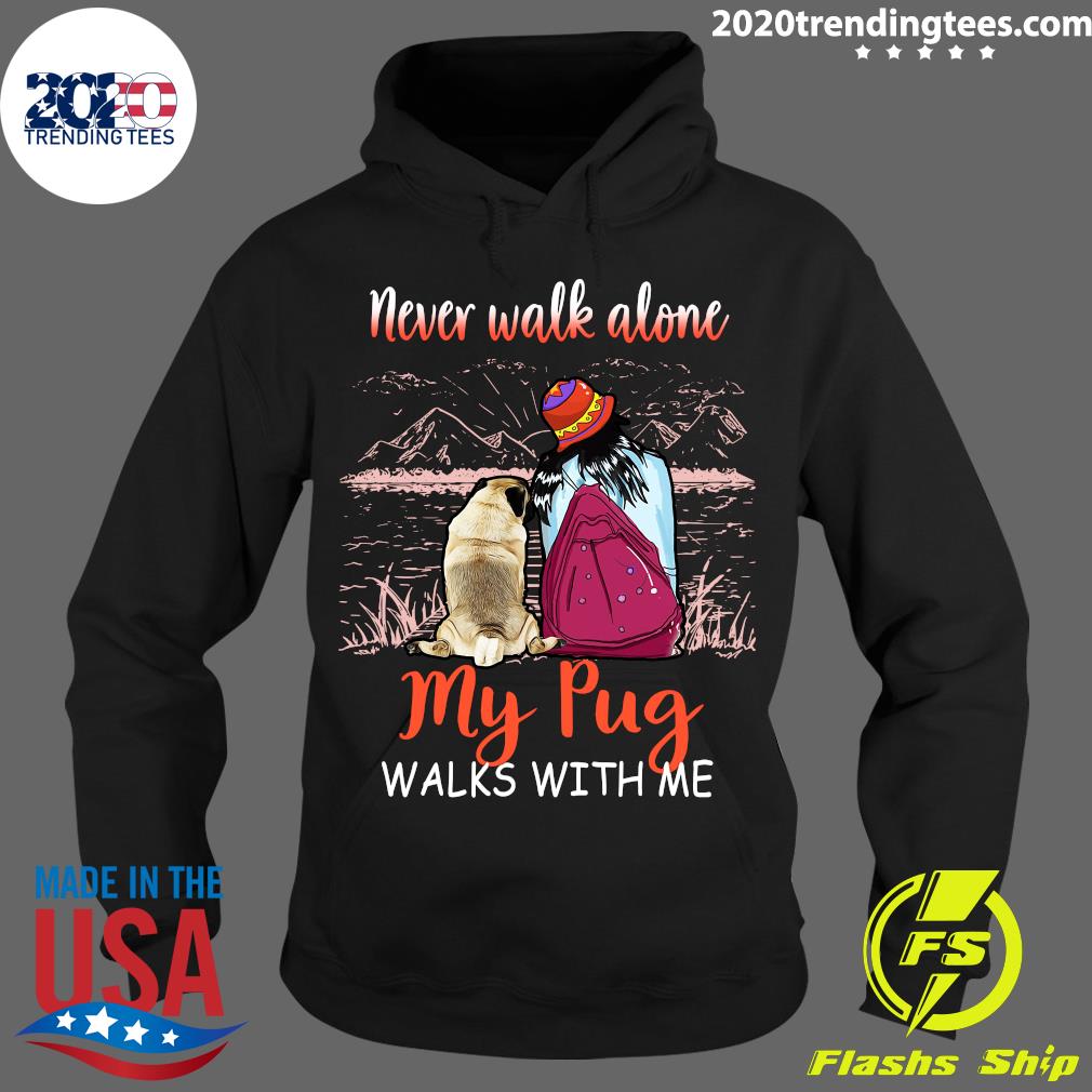 Girl And Dog Never Walk Alone My Pug Walks With Me Shirt Trending Tees