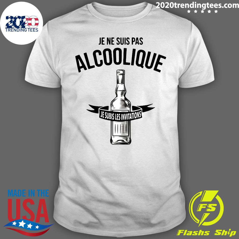 Je Ne Suis Pas Alcoolique Je Subis Les Invitations Apero Alcool Humour Jb5 Collection Shirt Trending Tees