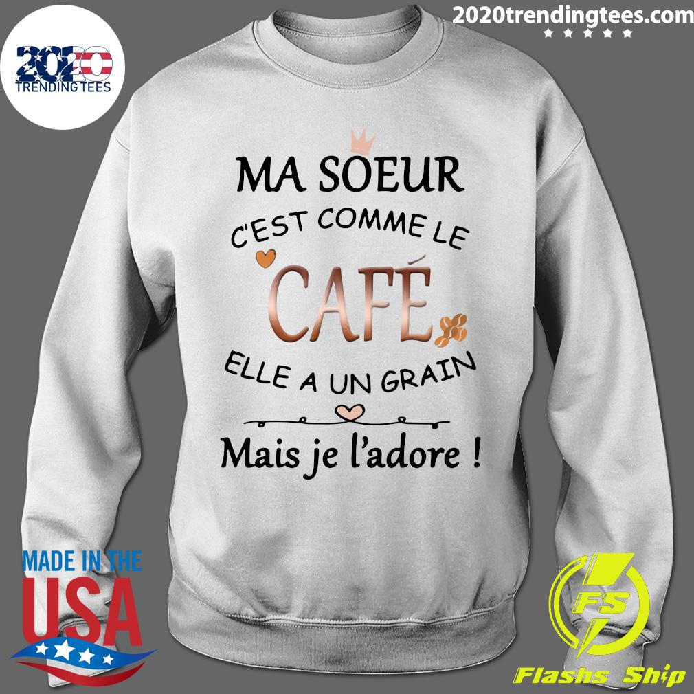 Ma Soeur C Est Comme Le Cafe Elle A Un Grain Mais Je L Adore Shirt Trending Tees