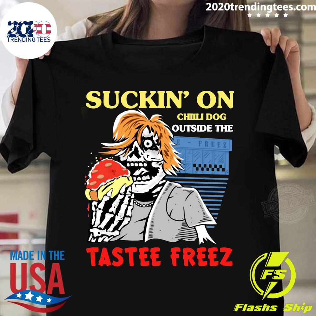 Suckin On Chili Dog Outside The Tastee Freez Shirt - 2020 Trending Tees