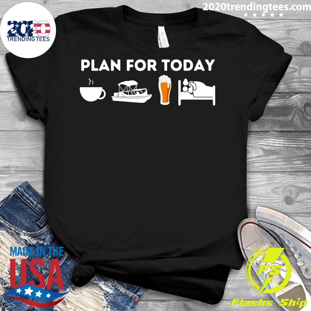 Boating Plan For Today Coffee Boat Beer Sex For Boater Boat Shirt - 2020  Trending Tees