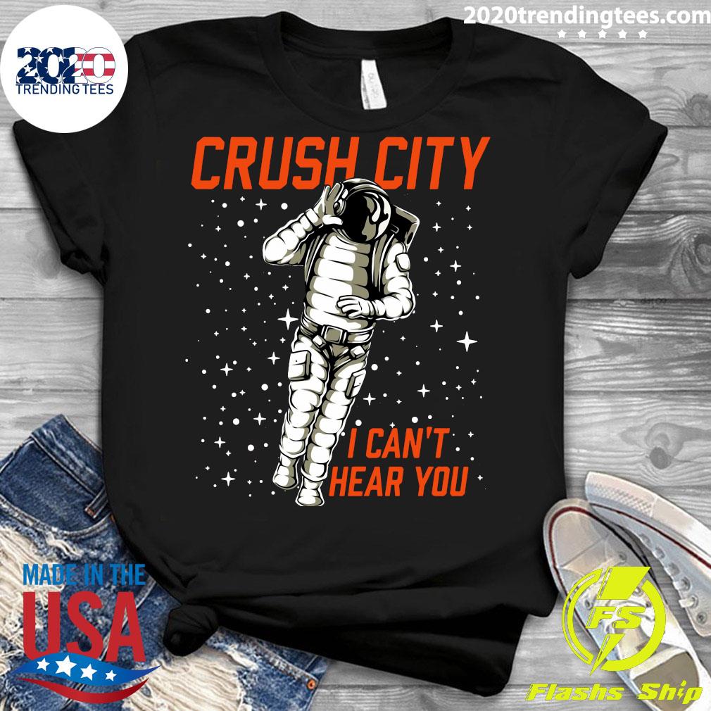 Crush City I Can T Hear You Shirt Trending Tees