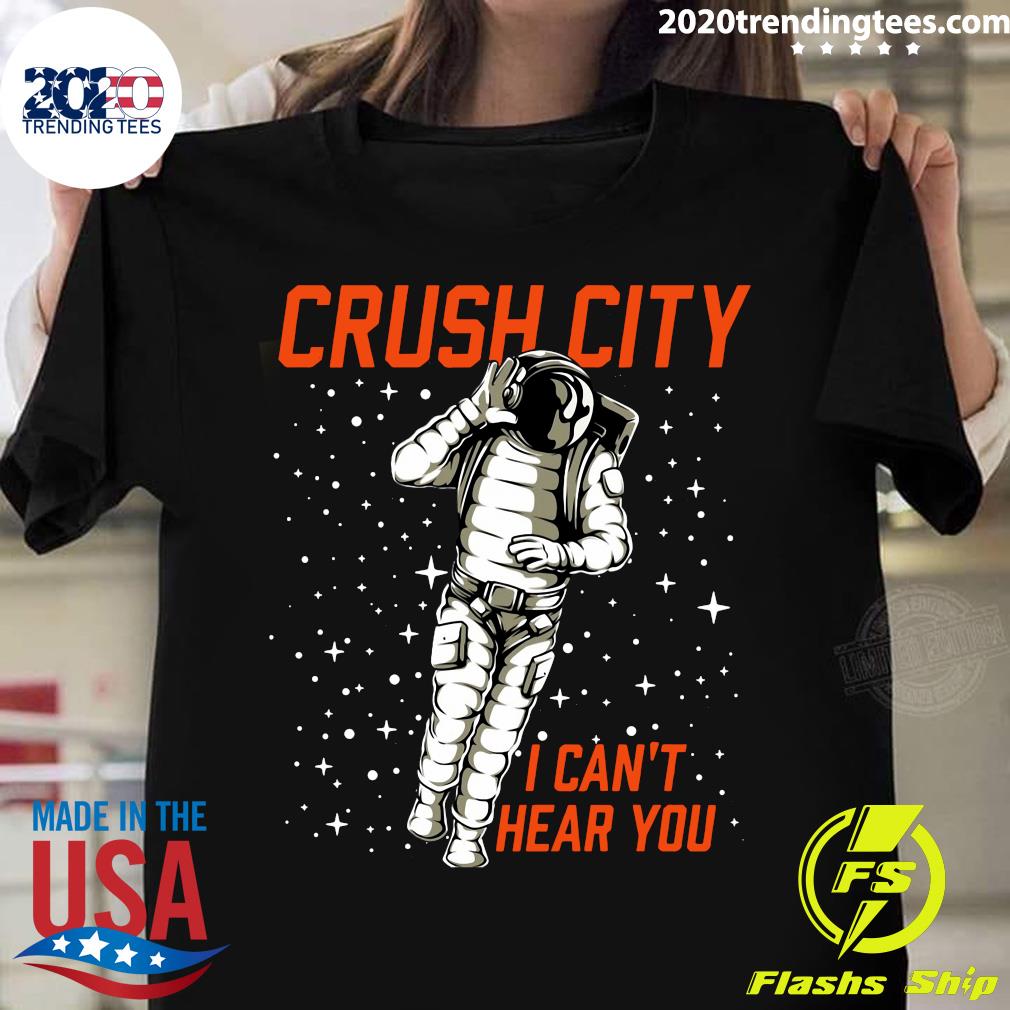 Crush City I Can T Hear You Shirt Trending Tees