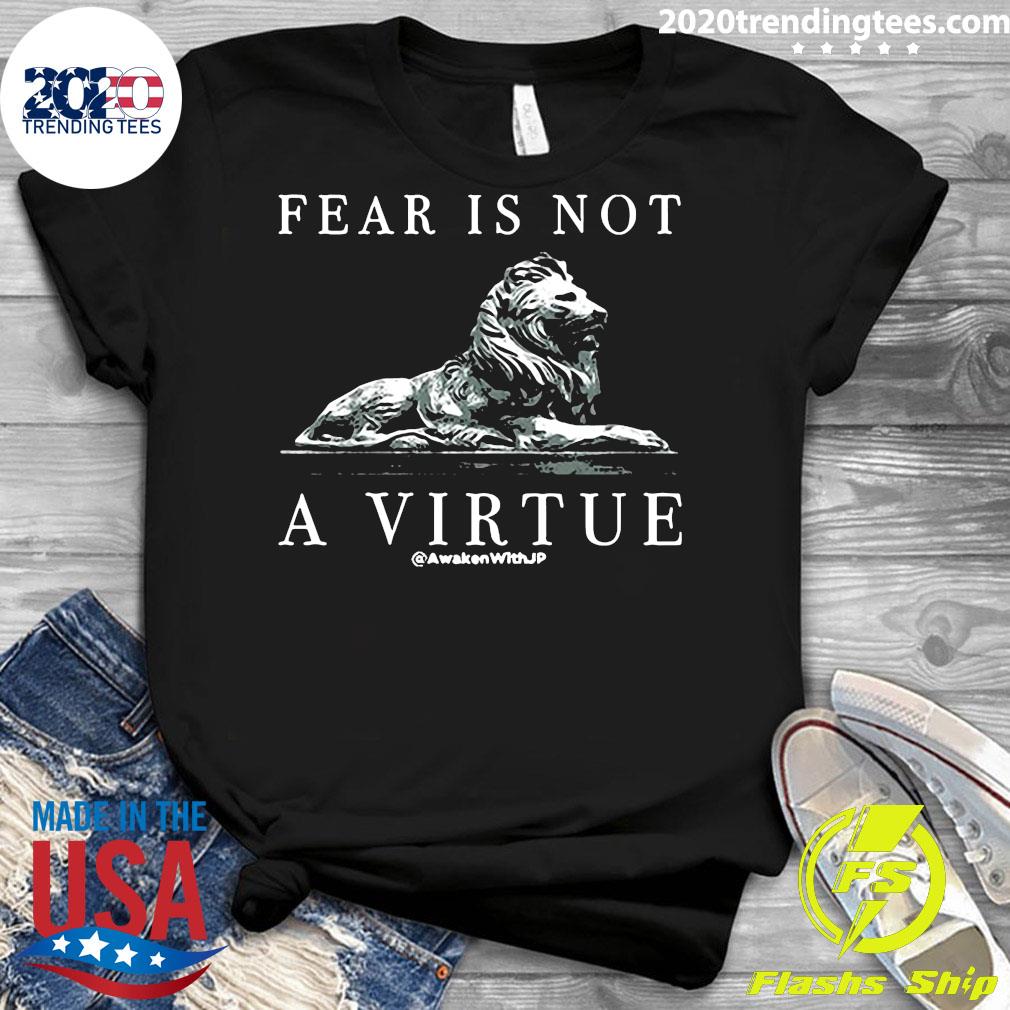 fear is not a virtue shirt