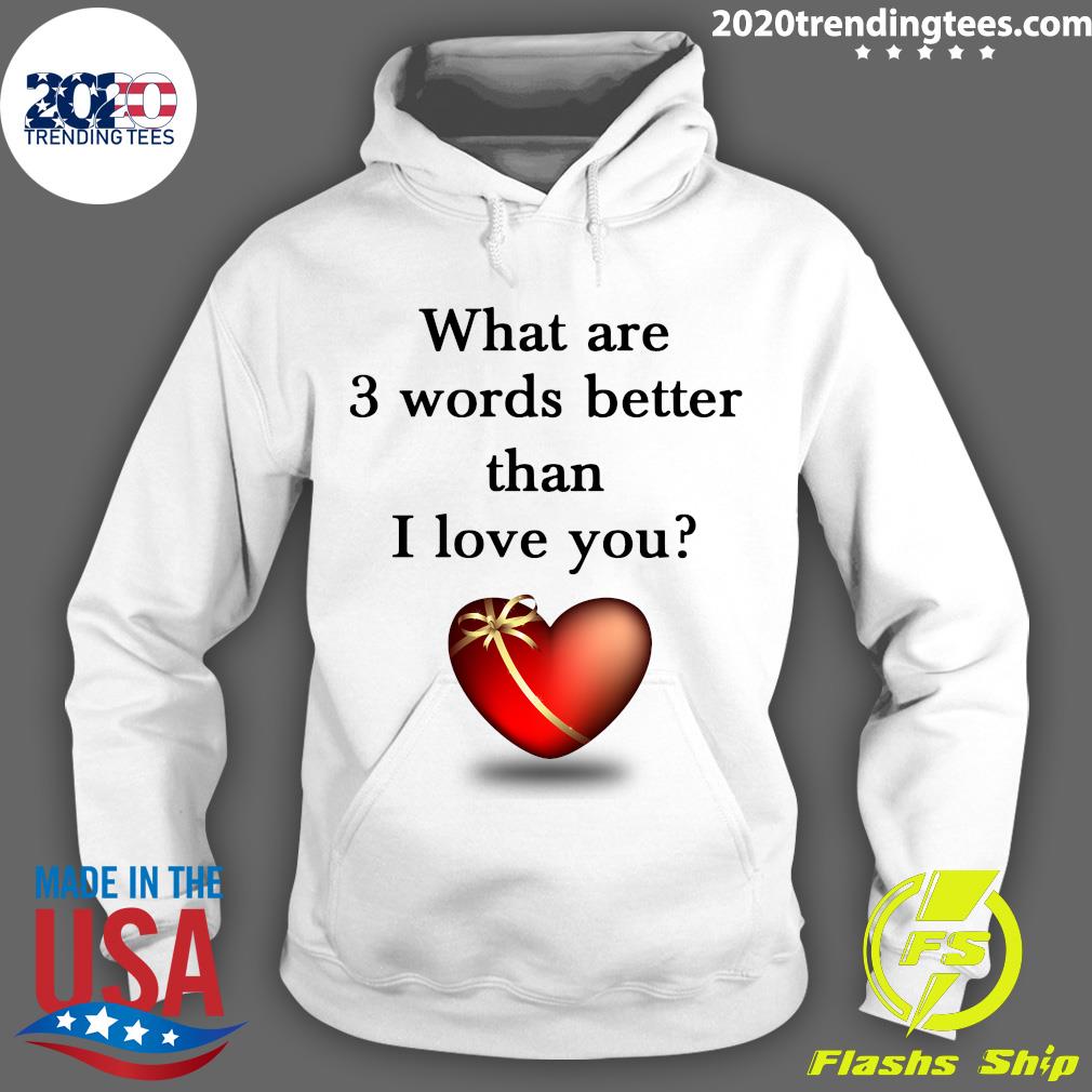 what-are-3-words-better-than-i-love-you-shirt-2020-trending-tees