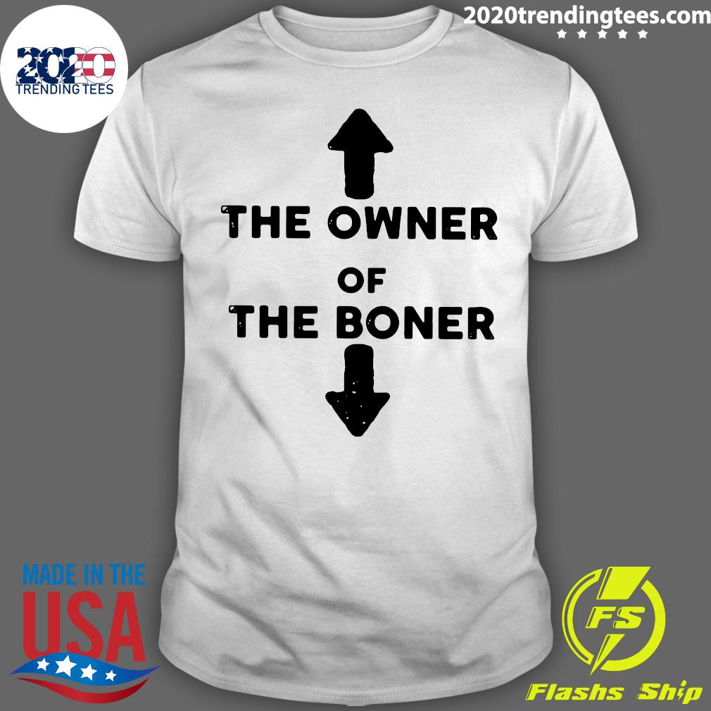 the owner of the boner t shirt