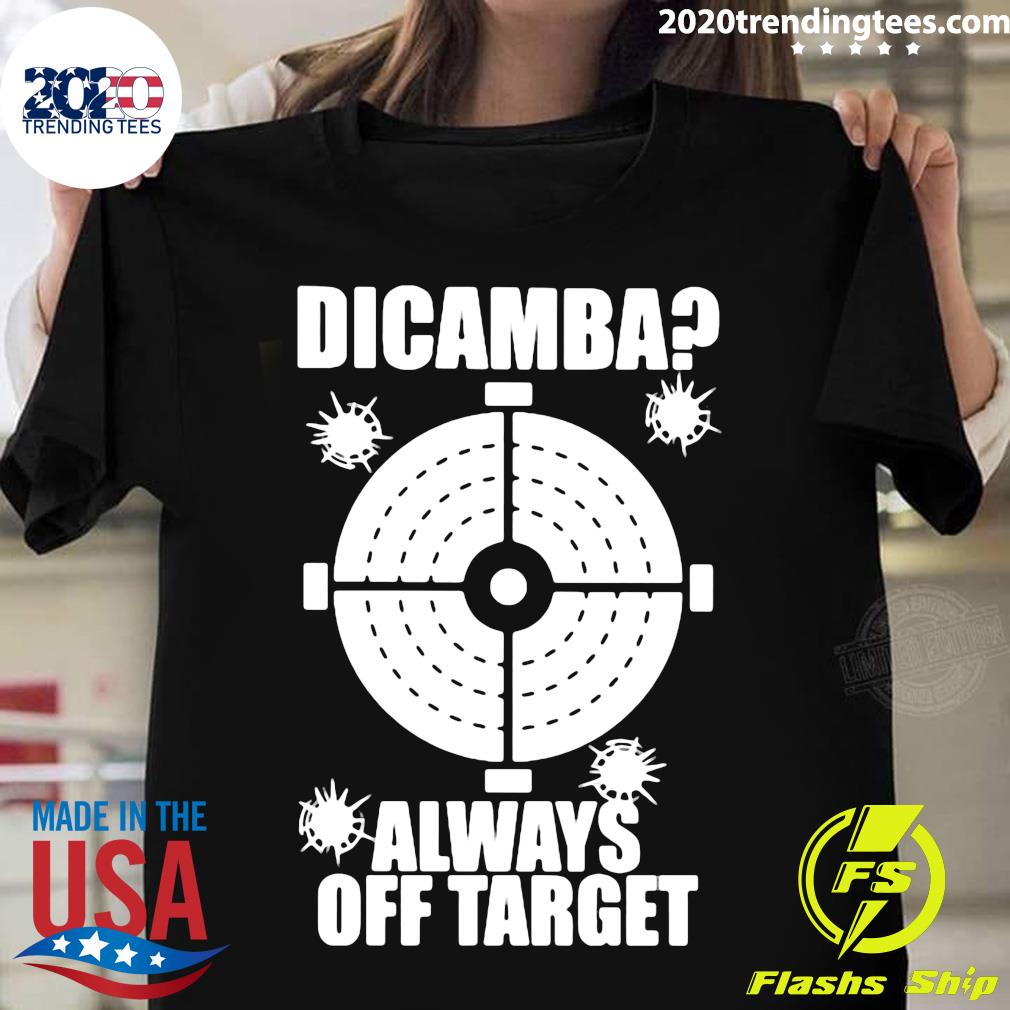 Dicamba Always Off Target Shirt