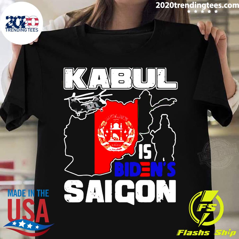 Kabul Is Biden’s Saigon Afghanistan Anti Biden Shirt