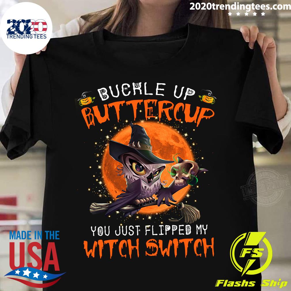 Owl Buckle Up Buttercup You Just Flipped My Witch Switch Skull Halloween Shirt