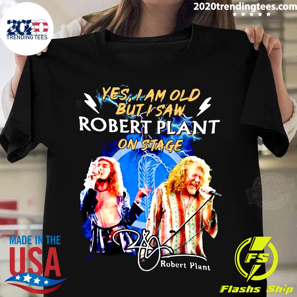 Official Yes I Am Old I Saw Robert Plant On Stage Signature T-shirt - 2020 Trending Tees