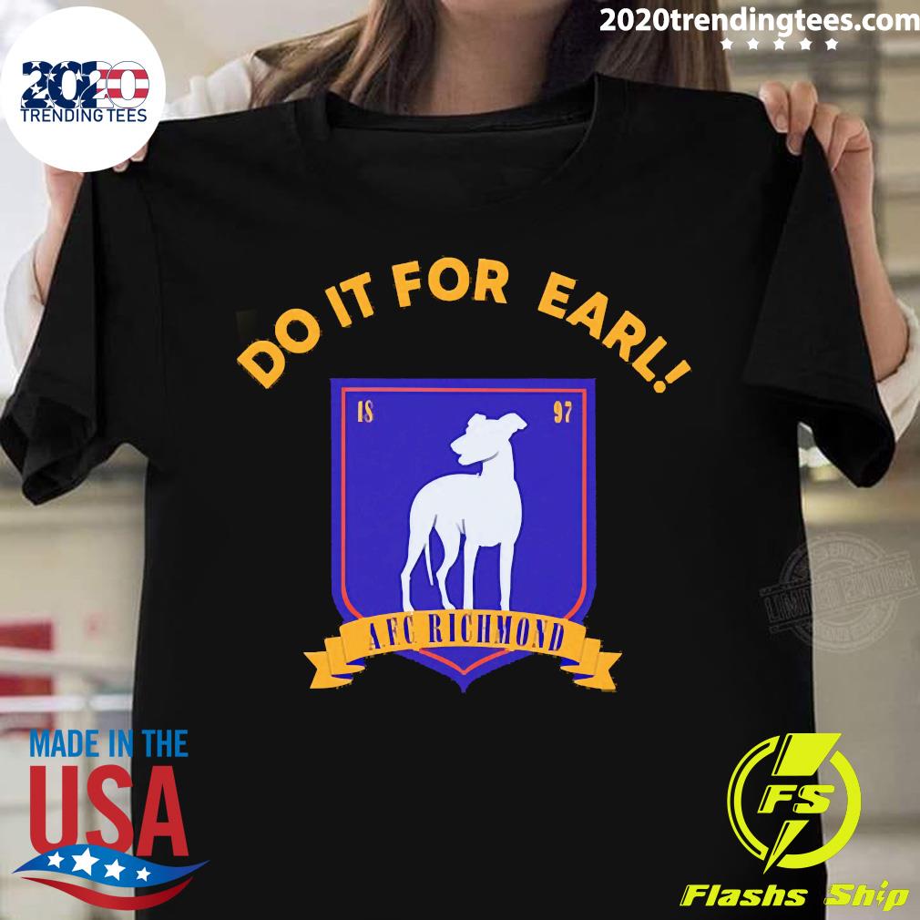 Official Do It for Earl Afc Richmond 2022 Shirt, hoodie, sweater