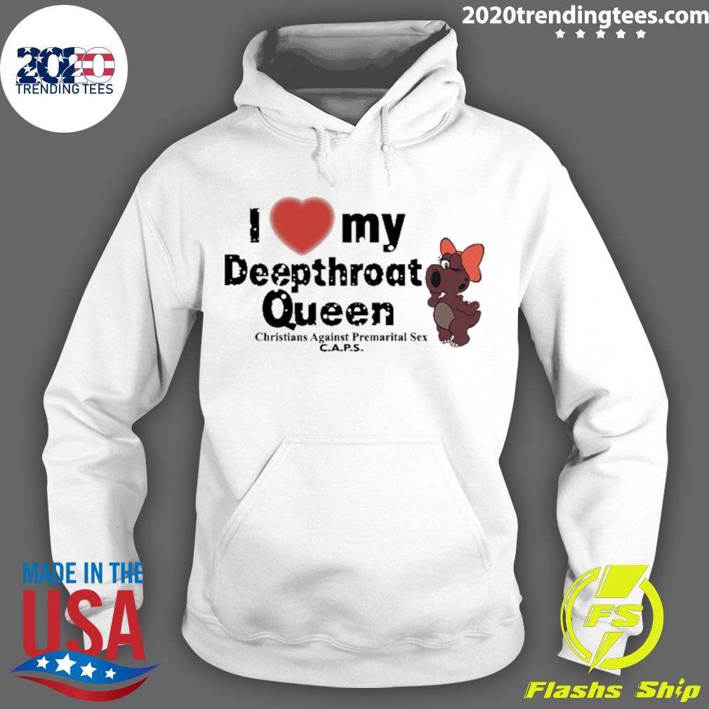 Official i Love My Deepthroat Queen Christians Against Premarital Sex  T-shirt - 2020 Trending Tees