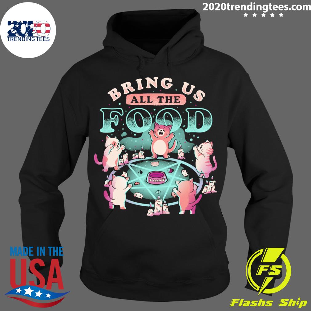 Official bring Us All The Food T-s Hoodie