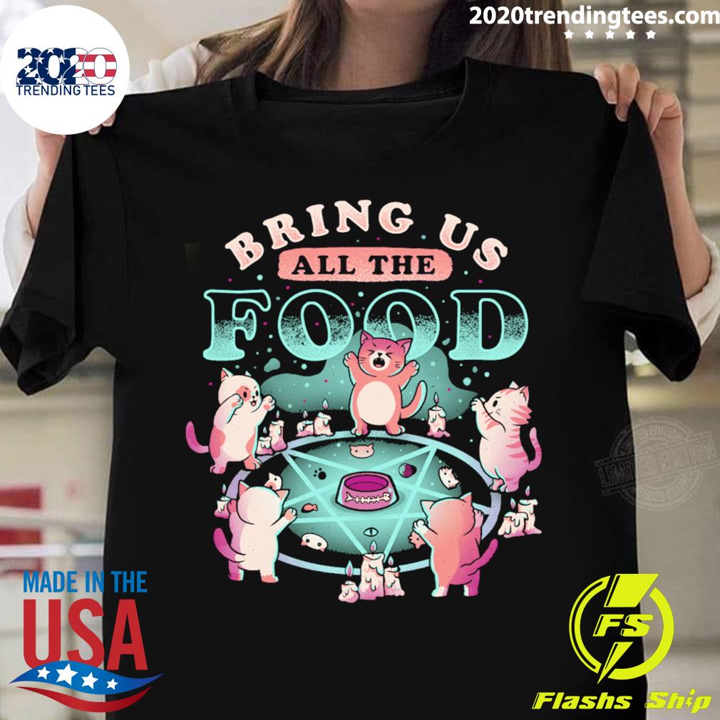 Official bring Us All The Food T-shirt