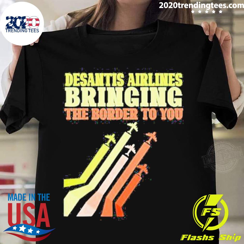 Nice bringing The Border To You DeSantis Airlines US Flag T-shirt