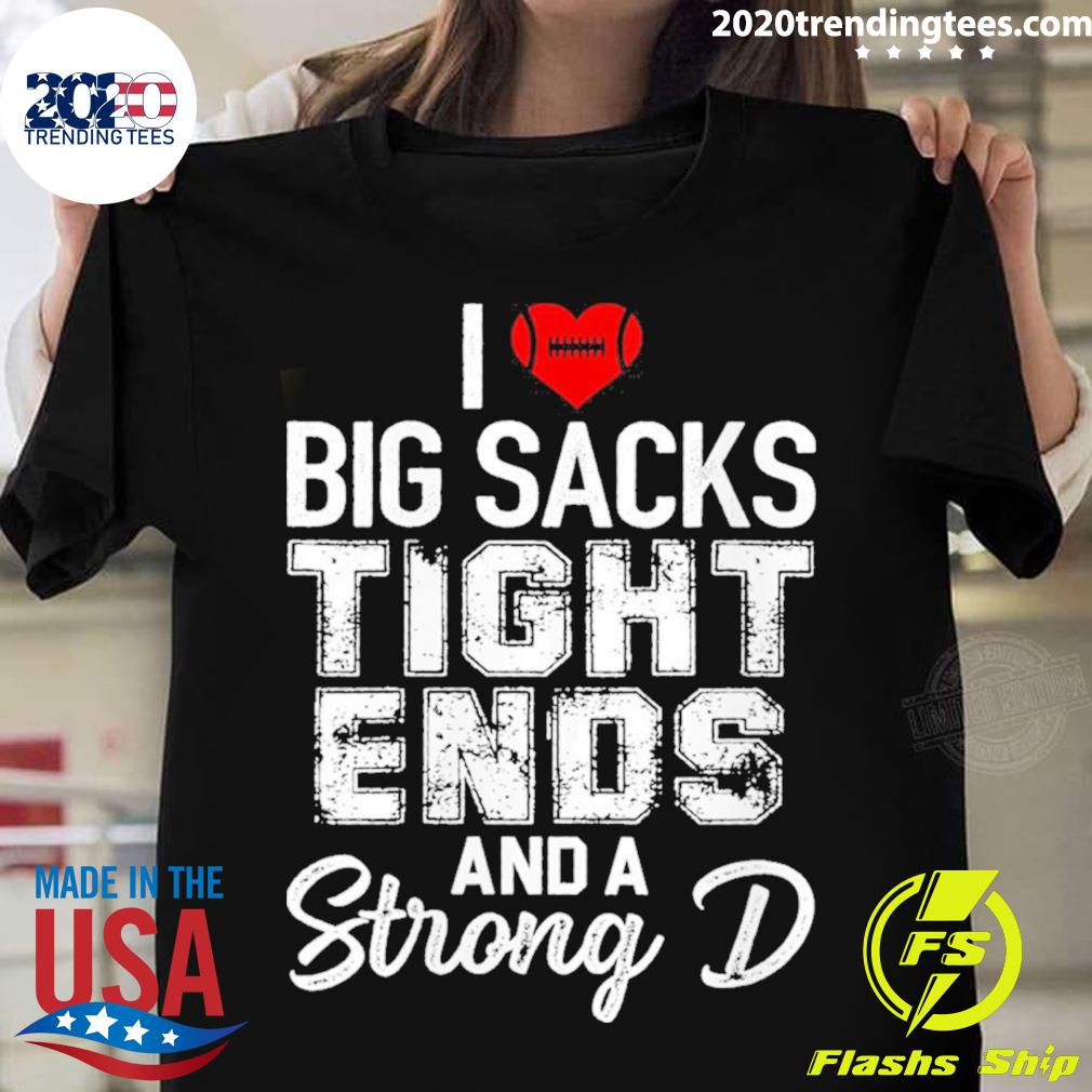 Nice womens I Love Big Sacks Tight Ends And Strong D Funny Football T-shirt