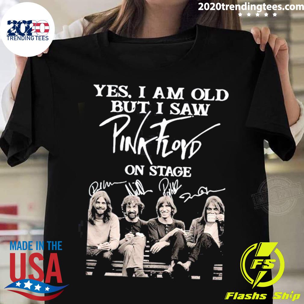 Nice yes I Am Old But I Saw Pink Floyd On Stage T-shirt