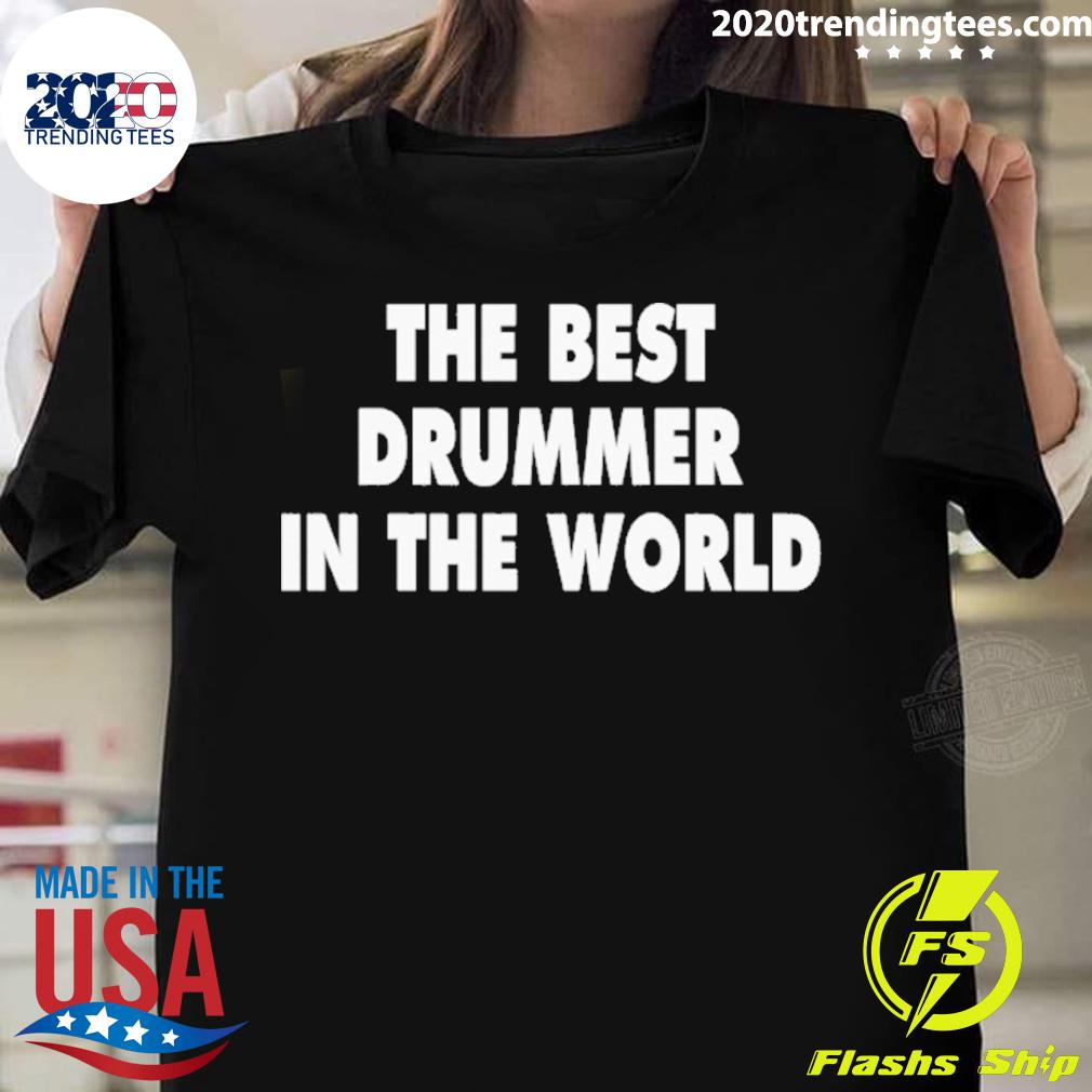 Official the Best Drummer In The World T-shirt
