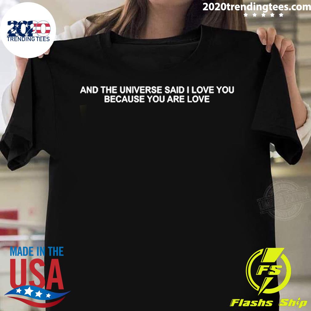 Official and The Universe Said I Love You Because You Are Love T-shirt