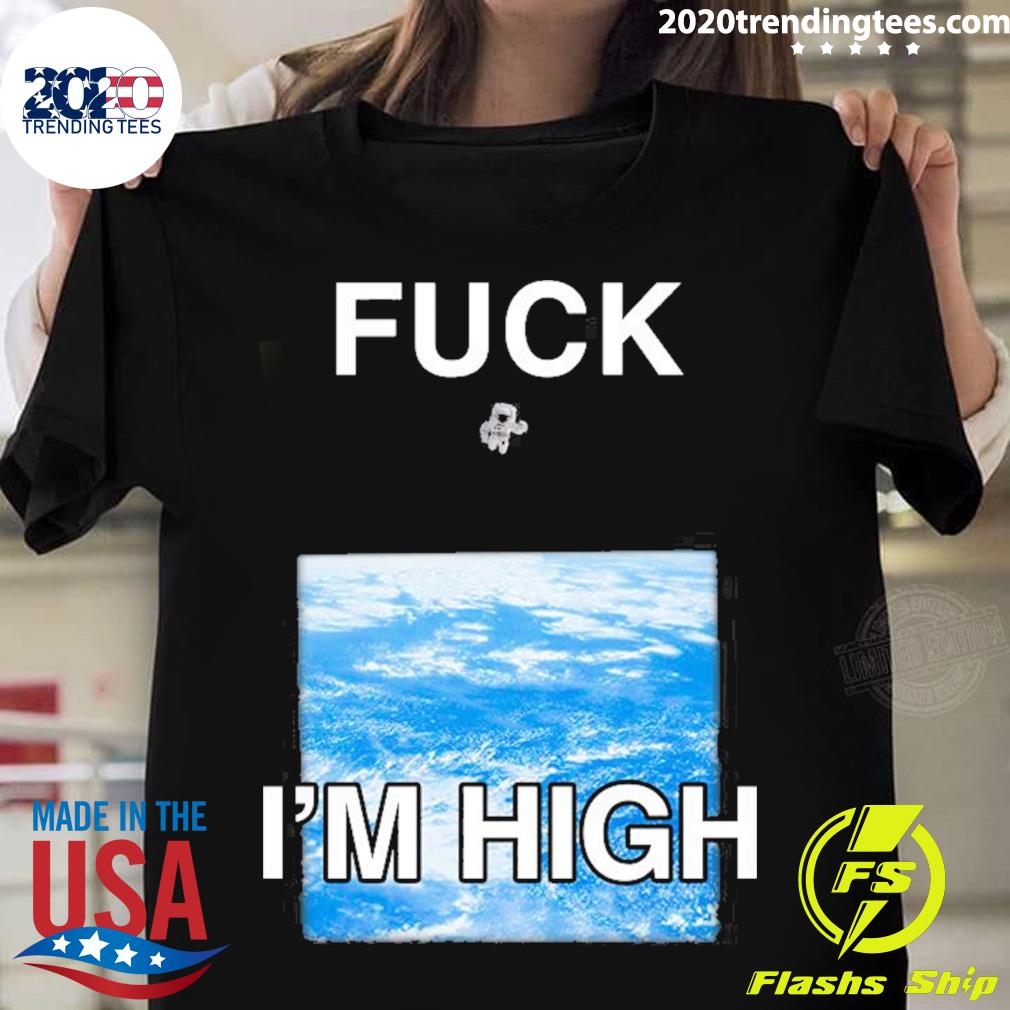 Official fuck I’m High T-shirt