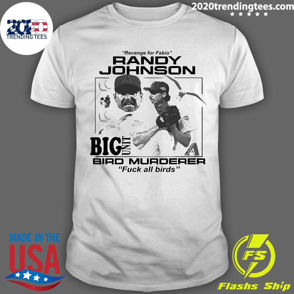 Official revenge For Fabio Randy Johnson Big Unit Bird Murderer Fuck All Birds T-shirt