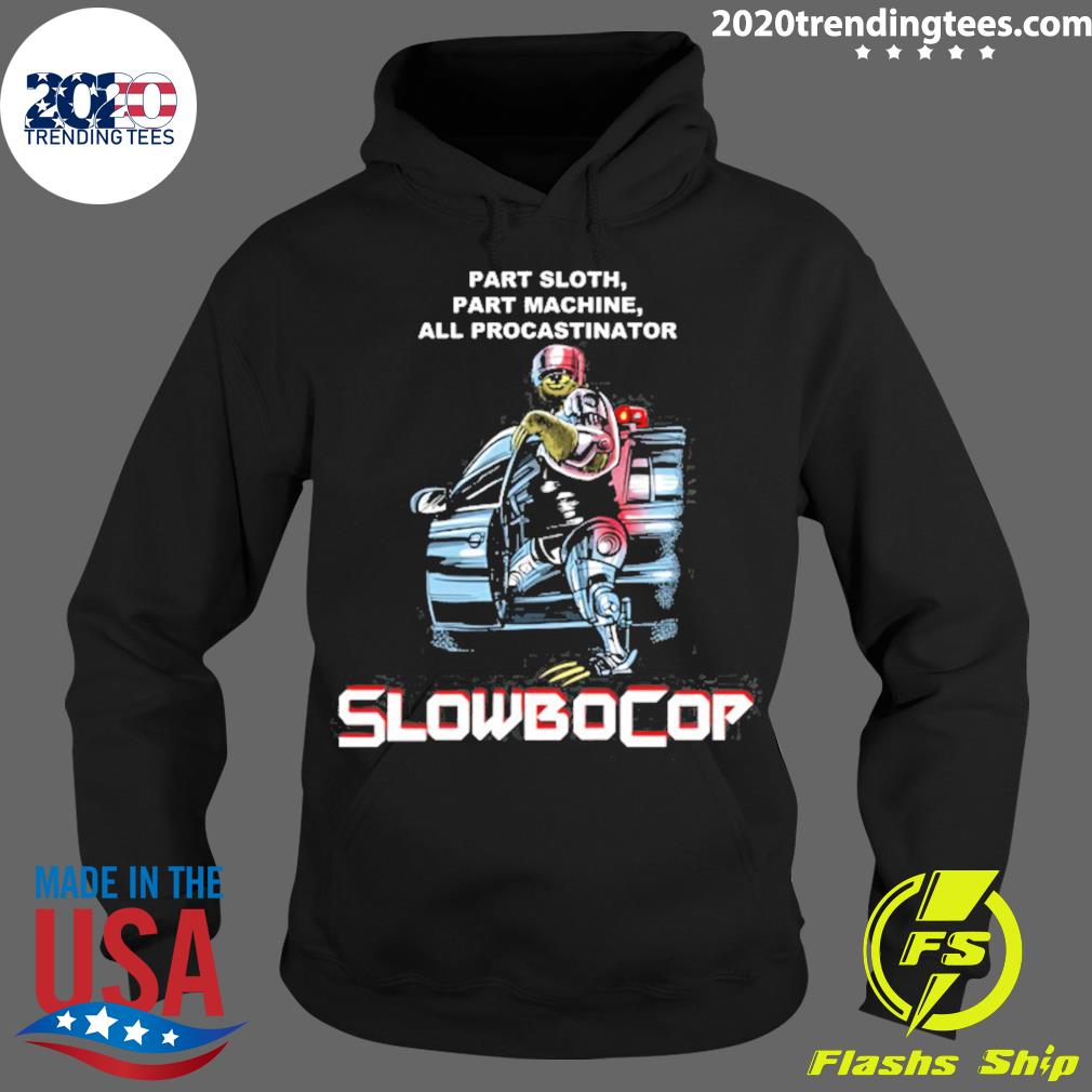 Official slowbocop Robocop Part Sloth Part Machine All Procastinator T-s Hoodie