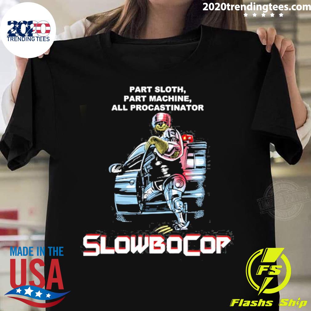 Official slowbocop Robocop Part Sloth Part Machine All Procastinator T-shirt