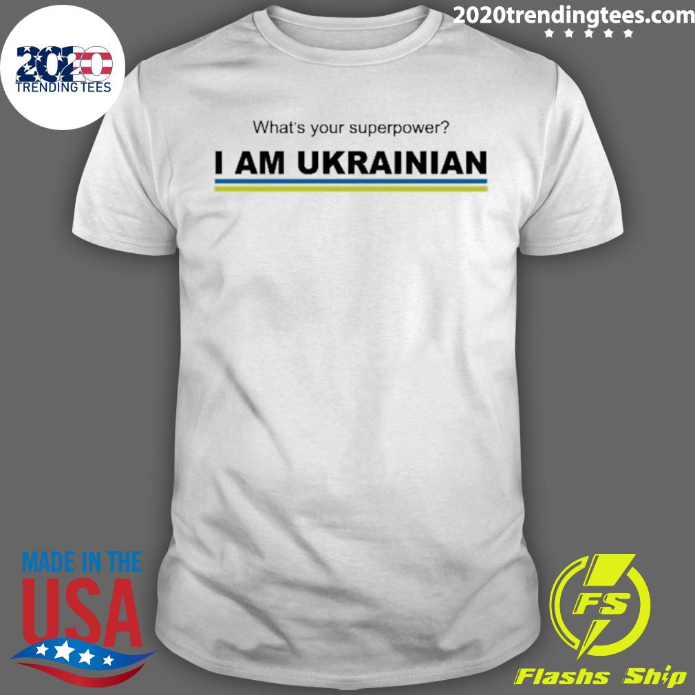 Official what's Your Superpower I Am Ukrainian T-shirt