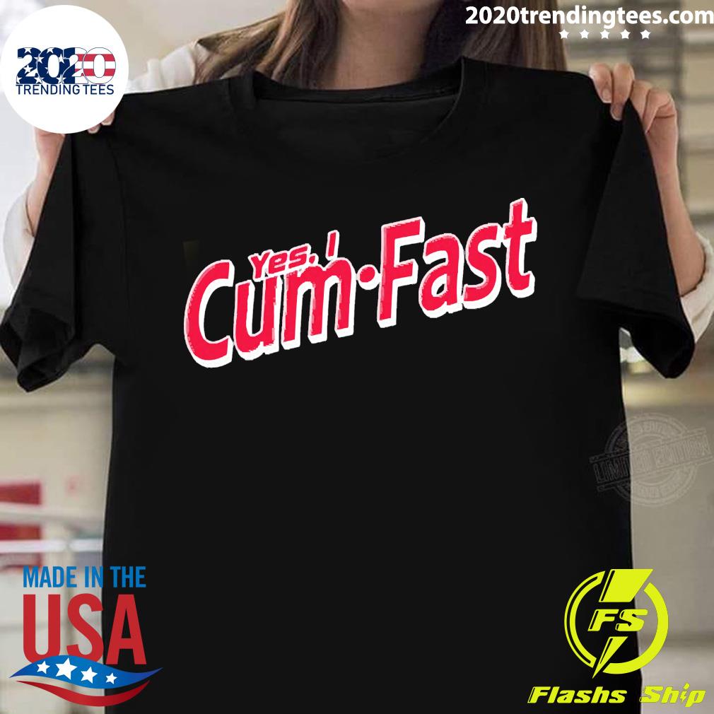 Official yes I Cum Fast T-shirt