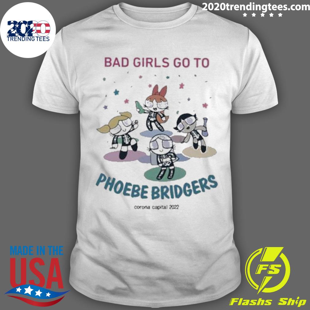 Official bad Girls Go To Phoebe Bridgers Corona Capital 2022 T-shirt
