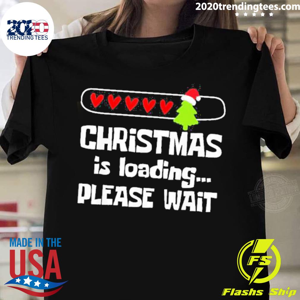 Nice christmas Is Loading Please Wait T-shirt
