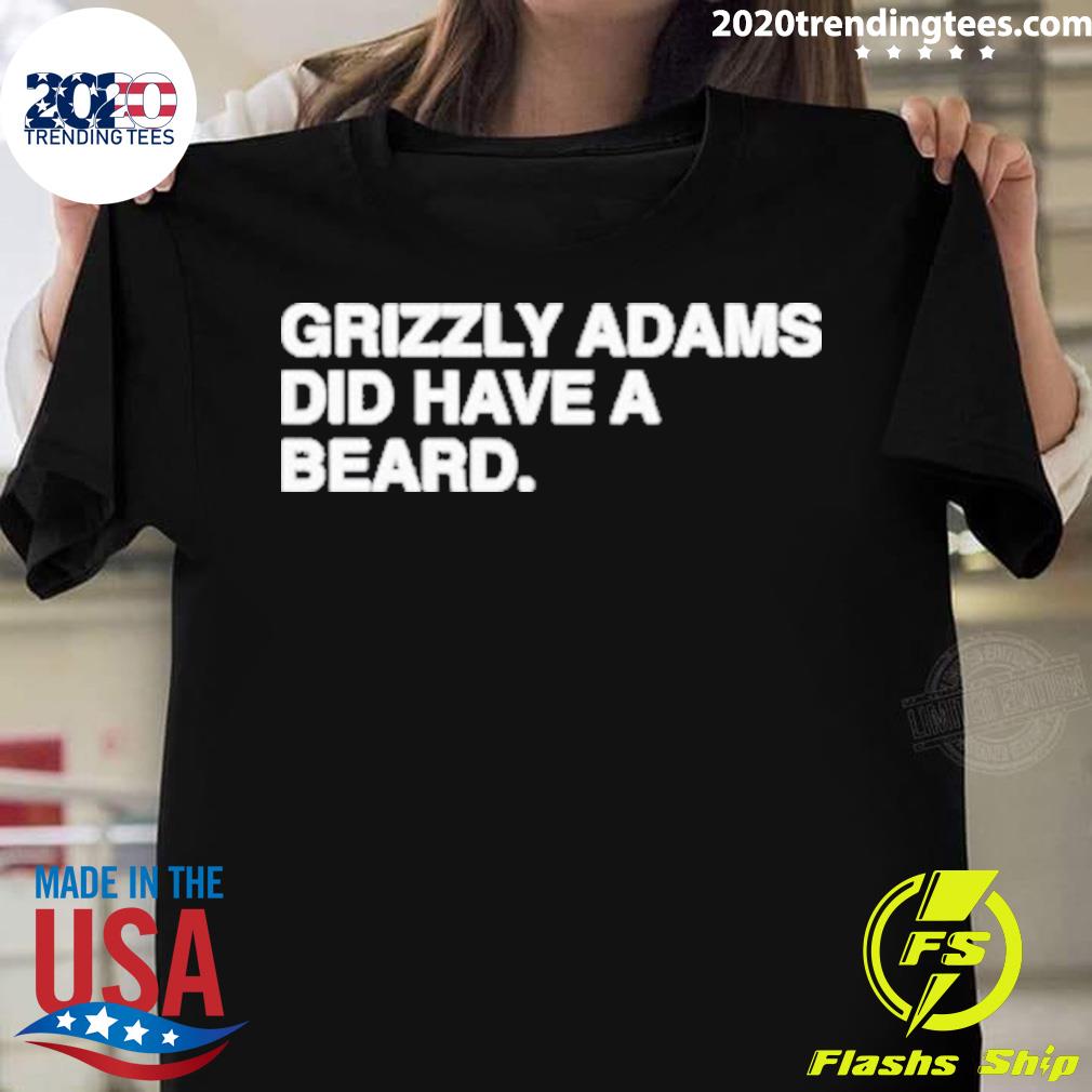 Nice grizzly Adams Did Have A Beard T-shirt