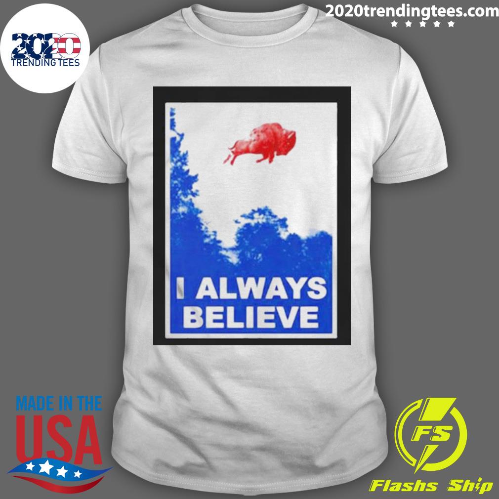 Nice i Always Believe Buffalo Bills T-shirt