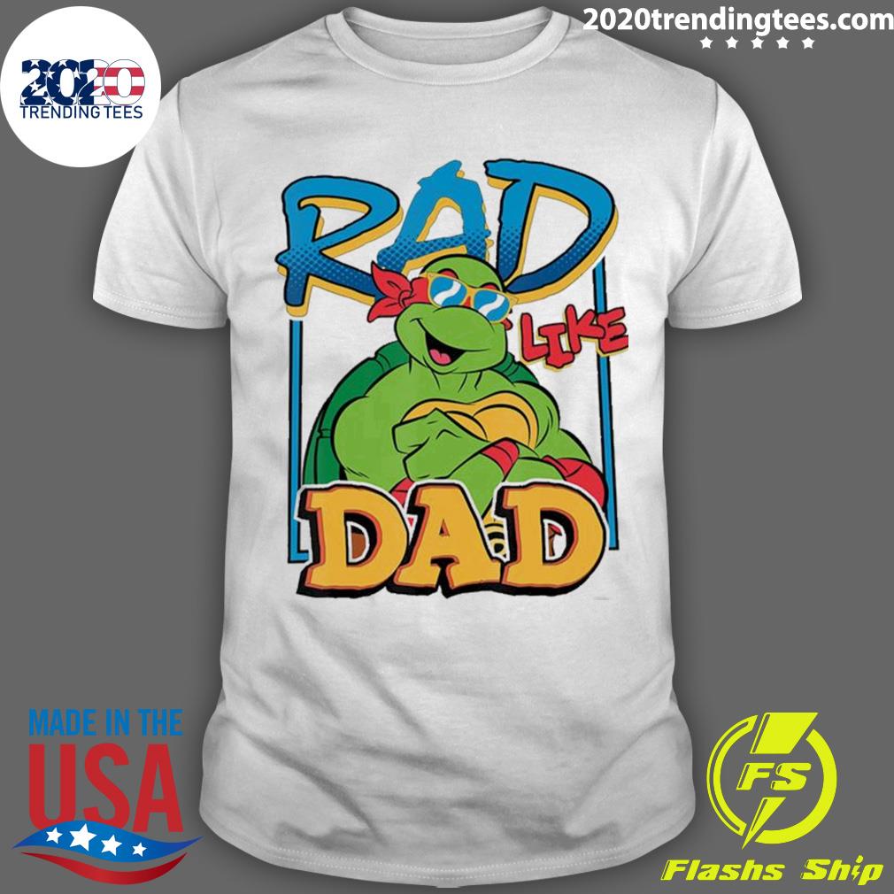 Nice tmnt Rad Like Dad Raphael Ninja Turtles T-shirt