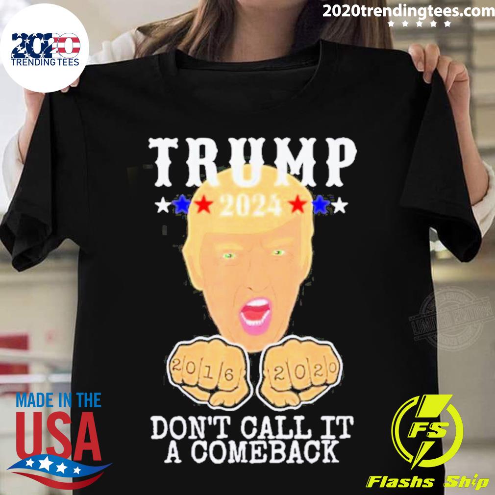 Nice trump 2024 Don't Call It A Comeback Funny Donald Trump Presidential Campaign Take America Back T-shirt