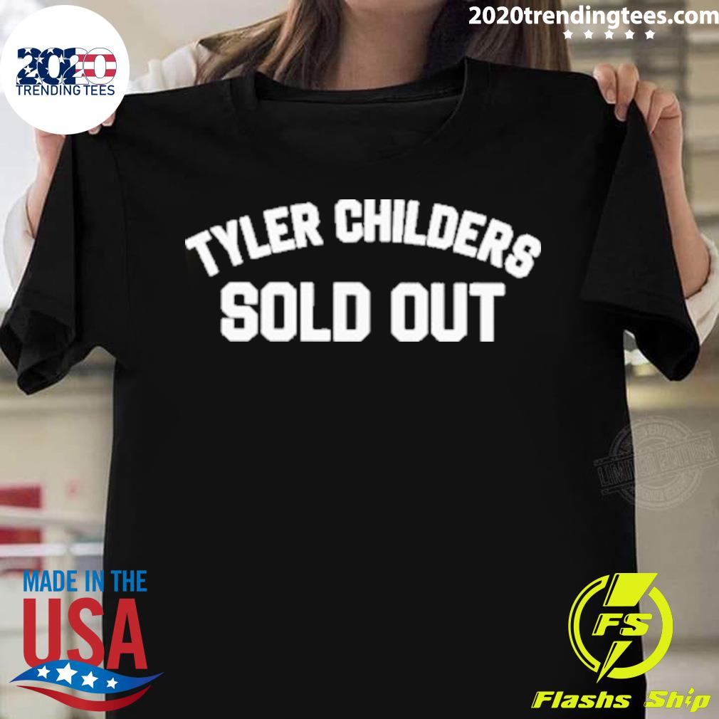 Nice tyler Childers Sold Out T-shirt