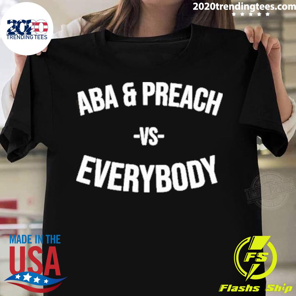 Official aba And Preach Vs Everybody T-shirt