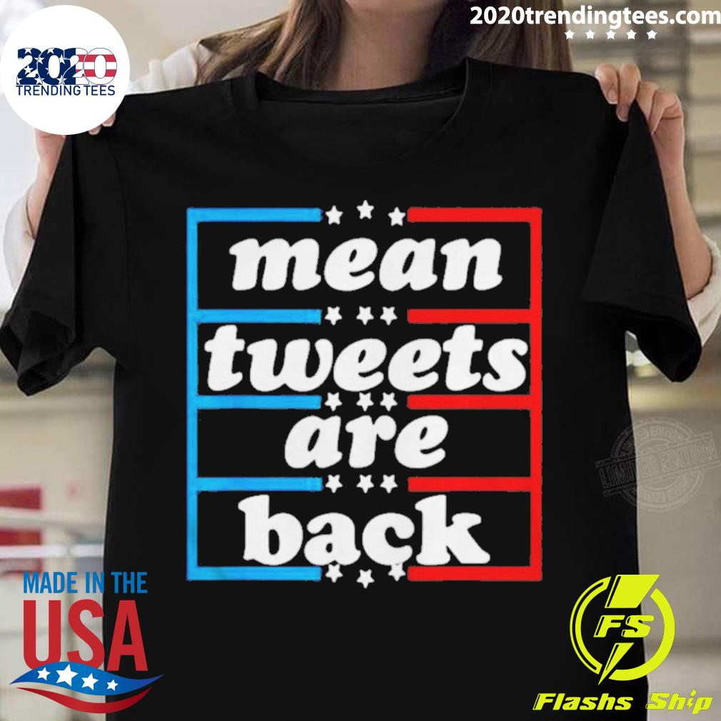 Official conservative Pro Trump Mean Tweets Are Back T-shirt