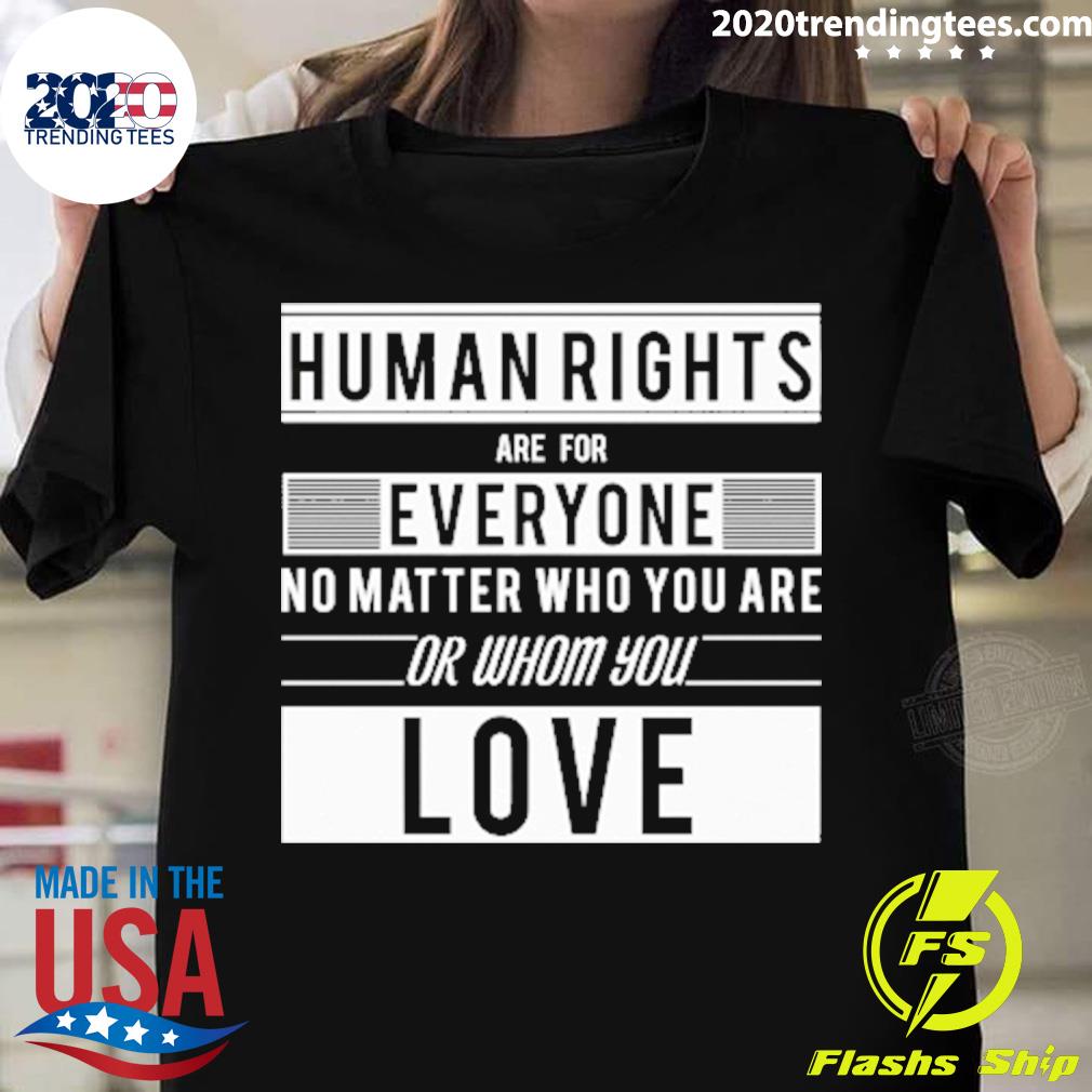 Official human Rights Are For Everyone No Matter Who You Are Or Whom You Love T-shirt
