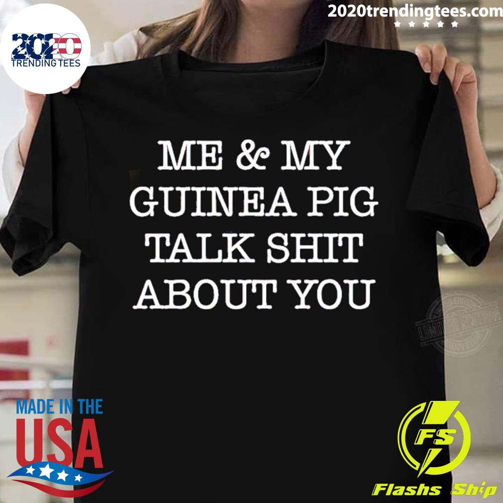 Official me And My Guinea Pig Talk Shit About You T-shirt