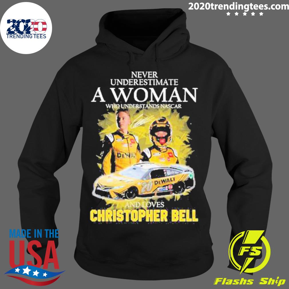 Official never Underestimate A Woman Who Understands Nascar And Loves Christopher Bell Signature T-s Hoodie