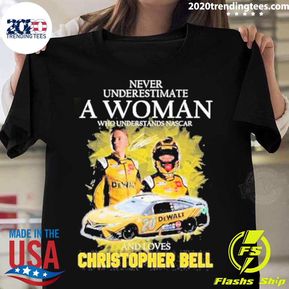 Official never Underestimate A Woman Who Understands Nascar And Loves Christopher Bell Signature T-shirt