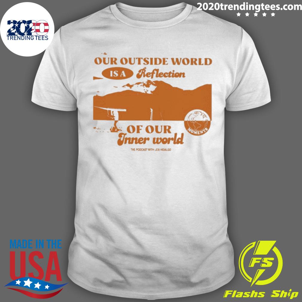 Official our Outside World Is A Reflection Of Our Inner World T-shirt