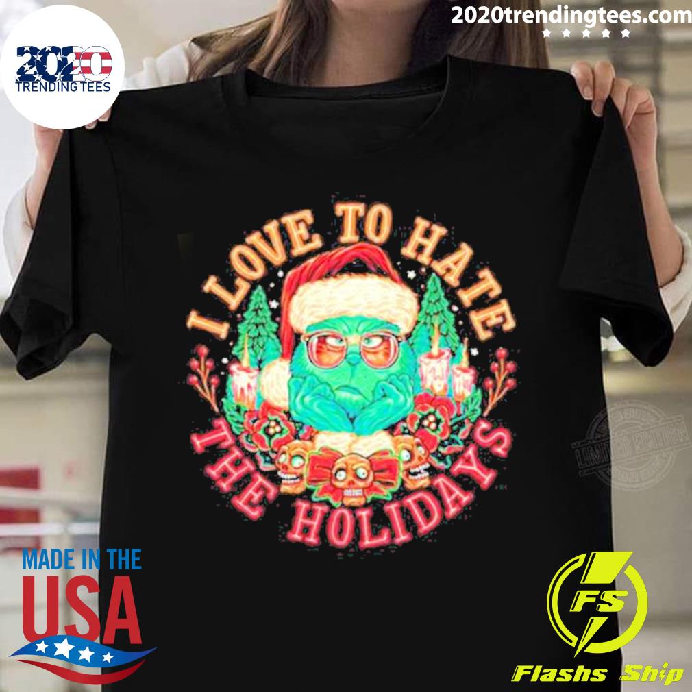 Official santa Grinch I Love To Hate The Holidays 2022 Christmas T-shirt