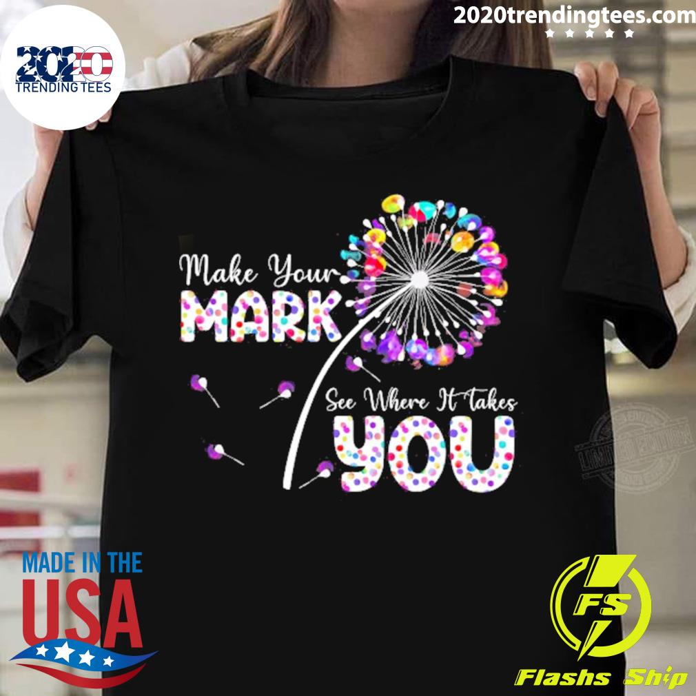 Official the Dot Day Make Your Mark See Where It Takes You Dot T-shirt