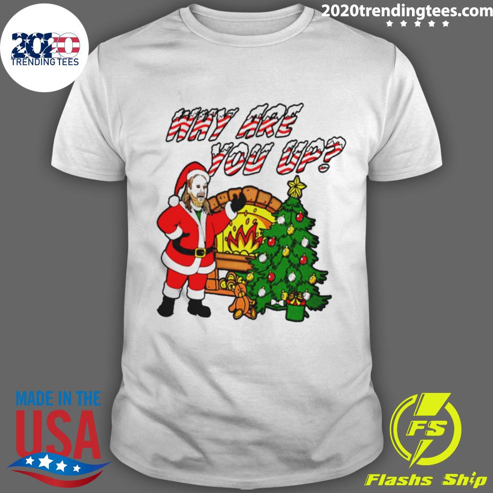 Official why Are You Up Christmas T-shirt