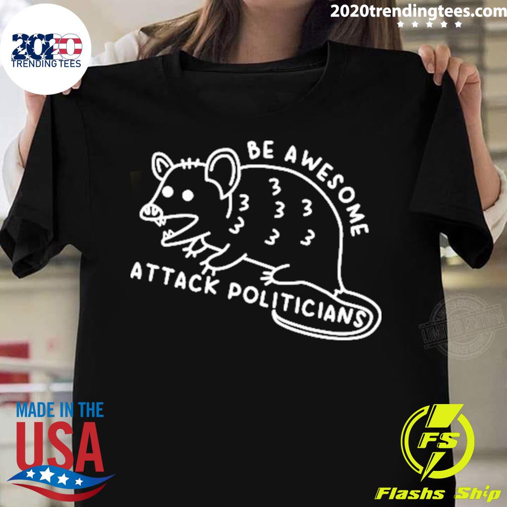Official be Awesome Attack Politicians T-shirt