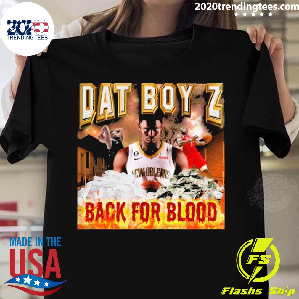 Official dat Boy Z Back For Blood T-shirt